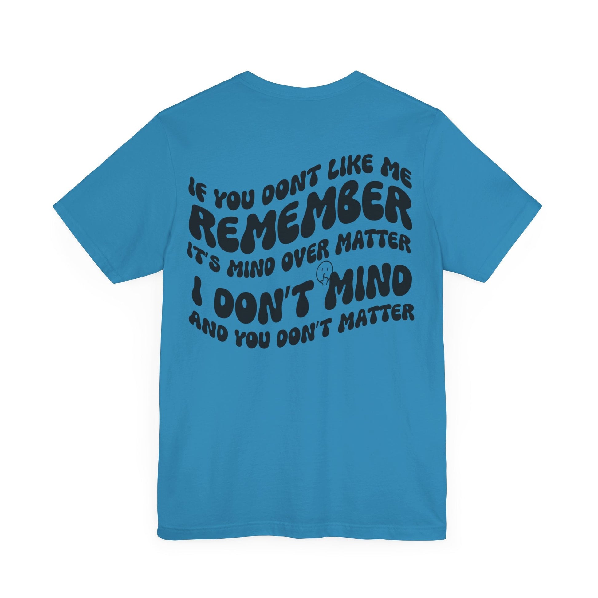 if you dont like me remember its mind over matter, sarcastic tee, funny tee, unisex shirt, - VICIOUSLY CRUNK MERCH