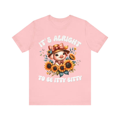 It's alright to be itty bitty - Tee - VICIOUSLY CRUNK MERCH