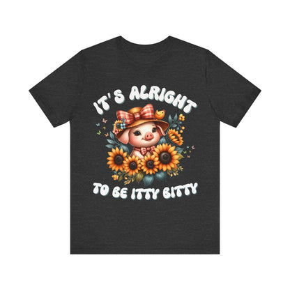 It's alright to be itty bitty - Tee - VICIOUSLY CRUNK MERCH