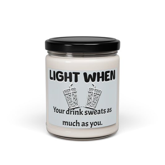 Light when your drinks sweats as much as you do,Scented Soy Candle, 9oz, funny candle, hot gift, this heat, georgia, custom candle, gag gft - VICIOUSLY CRUNK MERCH