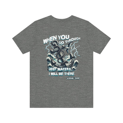 When you go through deep waters i will be there t - shirt, inspiring shirt, Christian clothing, faith, , gift for him , gift for her, - VICIOUSLY CRUNK MERCH