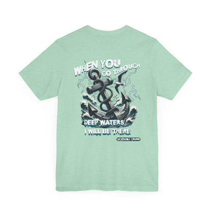 When you go through deep waters i will be there t - shirt, inspiring shirt, Christian clothing, faith, , gift for him , gift for her, - VICIOUSLY CRUNK MERCH