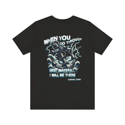 When you go through deep waters i will be there t - shirt, inspiring shirt, Christian clothing, faith, , gift for him , gift for her, - VICIOUSLY CRUNK MERCH