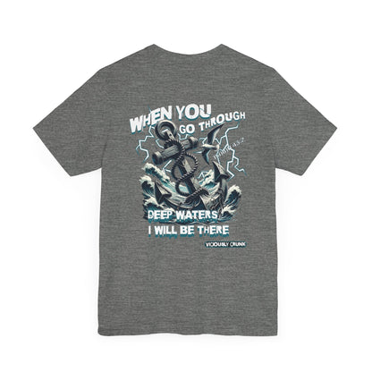 When you go through deep waters i will be there t - shirt, inspiring shirt, Christian clothing, faith, , gift for him , gift for her, - VICIOUSLY CRUNK MERCH